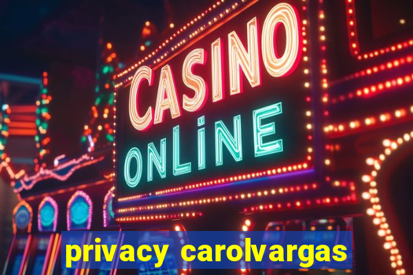 privacy carolvargas